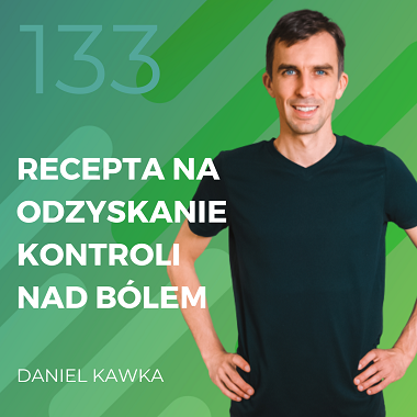 Daniel Kawka – recepta na odzyskanie kontroli nad bólem.