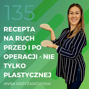 Anna Krzyżanowska – recepta na ruch przed i po operacji – nie tylko plastycznej.