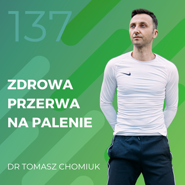 Dr Tomasz Chomiuk – zdrowa przerwa na palenie.
