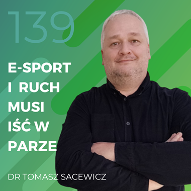 Dr Tomasz Sacewicz – e-sport i ruch musi iść w parze.