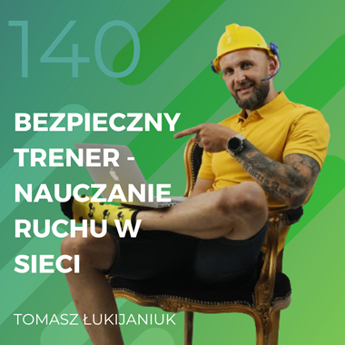 Tomasz Łukijaniuk – Bezpieczny Trener – nauczanie ruchu w sieci.