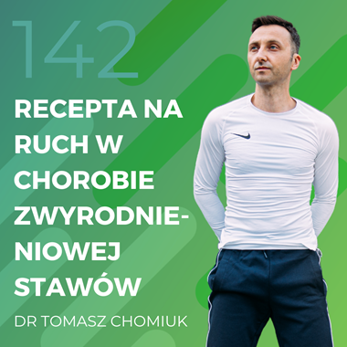 Dr Tomasz Chomiuk – recepta na ruch w chorobie zwyrodnieniowej stawów.