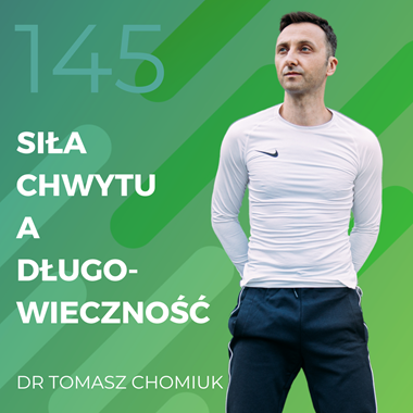Dr Tomasz Chomiuk – siła chwytu a długowieczność.
